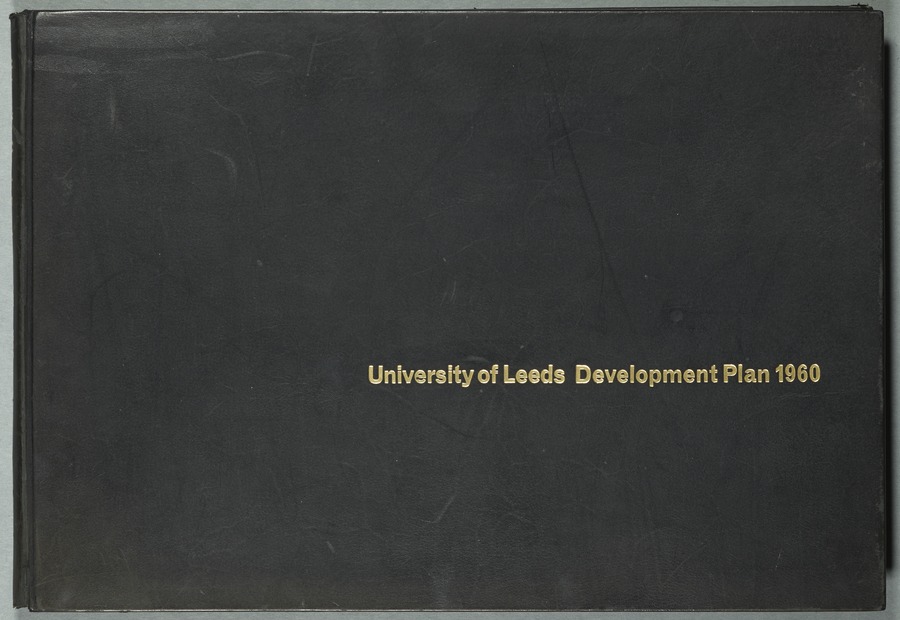 University of Leeds development plan : being a report on proposals for the way buildings could be planned and laid out to accommodate both the present needs and the growth in the size of the University which may be expected during the coming decade © University of Leeds