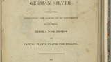 A short treatise on the alloy generally known by the name of German silver : containing directions for making it of different qualities, with a new methods of casting it into plates for rolling